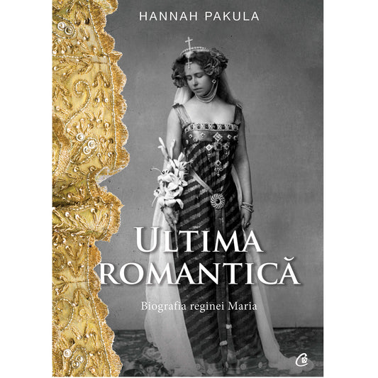 Ultima romantică. Biografia reginei Maria
