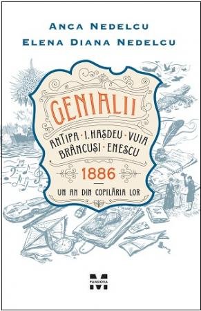 Genialii: Antipa, I. Hașdeu, Vuia, Brâncuși, Enescu. 1886 - Un an din copilăria lor