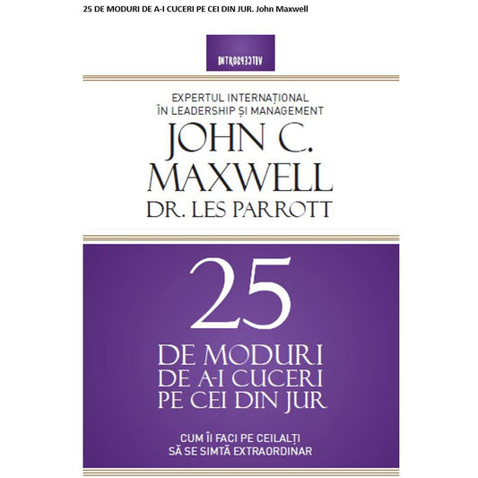 25 De Moduri De A-I Cuceri Pe Cei Din Jur. John Maxwell