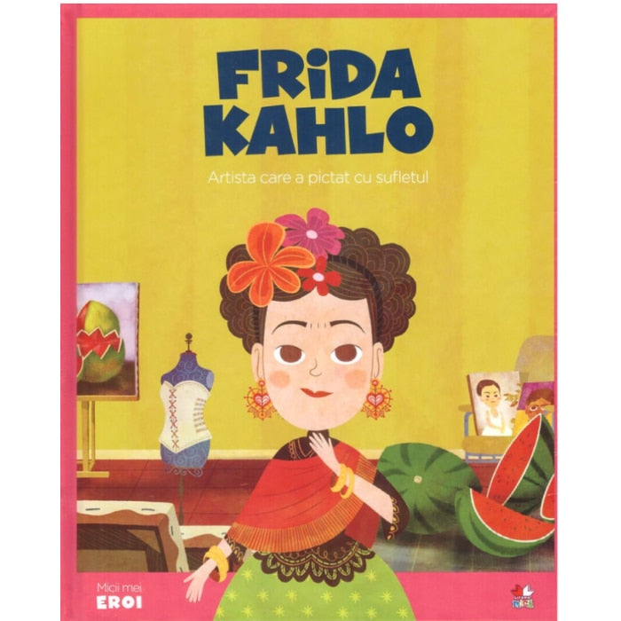 Micii mei eroi. Frida Kahlo