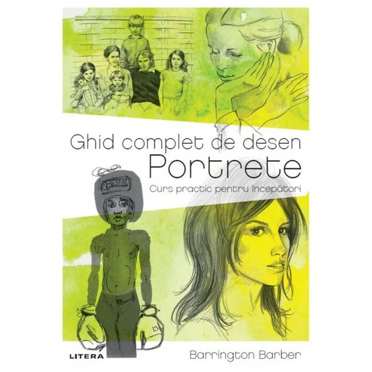 Ghid complet de desen. Portrete. Curs practic pentru incepatori, Barrington Barber