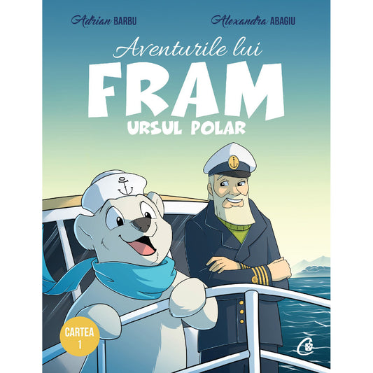 Aventurile lui Fram, ursul polar. Cartea I. Ed a II-a Adrian Barbu , Alexandra Abagiu