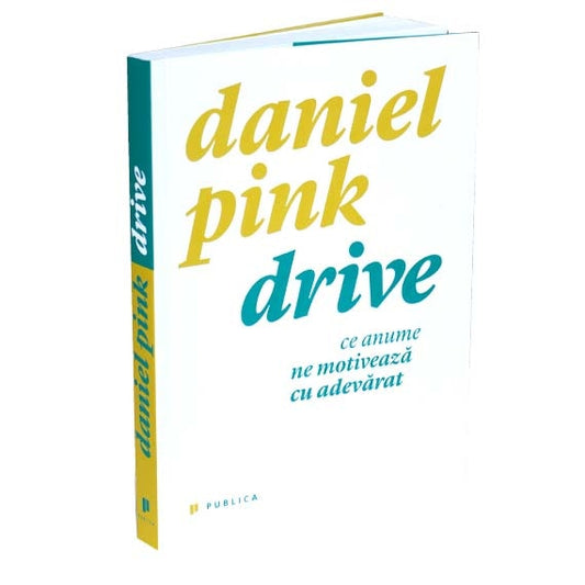 Drive. Ce anume ne motiveaza cu adevarat - Daniel Pink